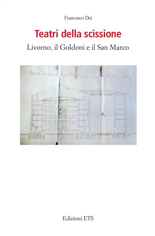 Teatri della scissione. Livorno, il Goldoni e il San Marco - Francesco Dei - copertina