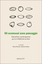 Gli ecomusei sono paesaggio. Educazione e partecipazione per la vivibilità dei territori