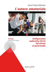 Libro L'autore amatoriale. Configurazioni audiovisive del Sé dal cinema ai social media Anna Chiara Sabatino