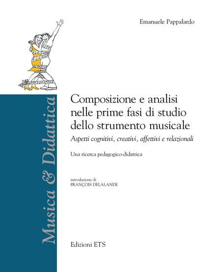 Composizione e analisi nelle prime fasi di studio dello strumento musicale. Aspetti cognitivi, creativi, affettivi e relazionali - Emanuele Pappalardo - copertina