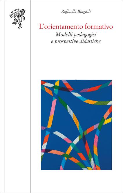L'orientamento formativo. Modelli pedagogici e prospettive didattiche - Raffaella Biagioli - copertina