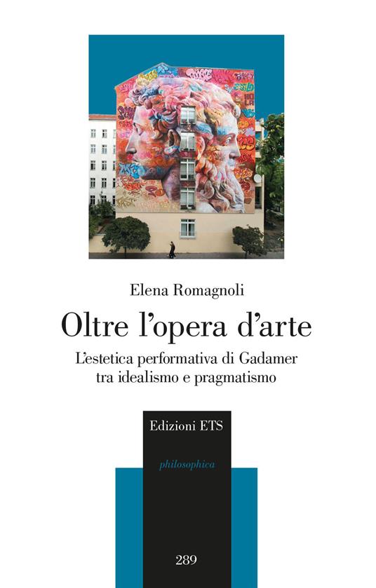 Oltre l'opera d'arte. L'estetica performativa di Gadamer tra idealismo e pragmatismo - Elena Romagnoli - copertina