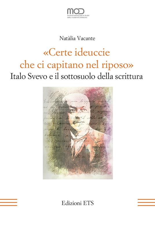 «Certe ideuccie che ci capitano nel riposo». Italo Svevo e il sottosuolo della scrittura - Natàlia Vacante - copertina