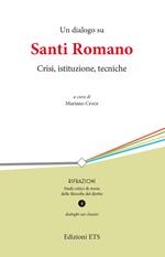 Un dialogo su Santi Romano. Crisi, istituzione, tecniche
