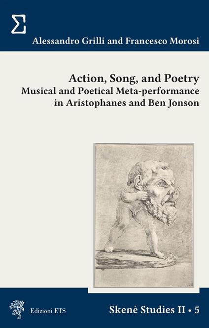 Action, song and poetry. Musical and poetical meta-performance in Aristophanes and Ben Jonson - Alessandro Grilli,Francesco Morosi - copertina