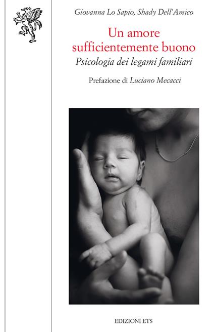 Un amore sufficientemente buono. Psicologia dei legami familiari - Giovanna Lo Sapio,Shady Dell'Amico - copertina