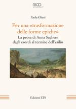 Per una «trasformazione delle forme epiche». La prosa di Anna Seghers dagli esordi al termine dell’esilio