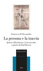 La persona e la traccia. Ipotesi sull'esistenza e il suo racconto a partire da Paul Ricoeur