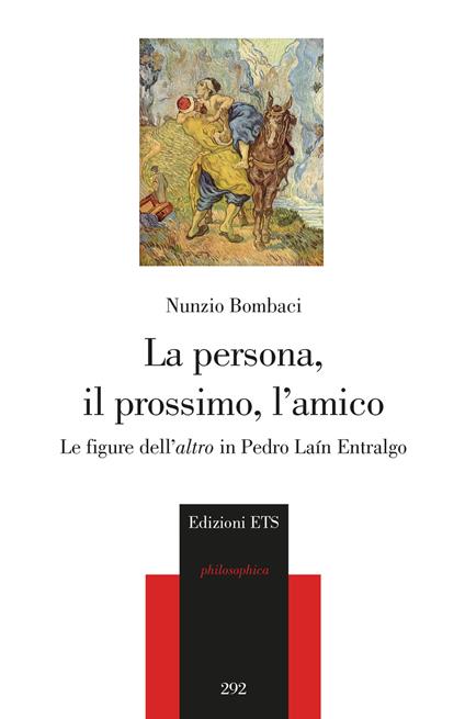 La persona, il prossimo, l'amico. Le figure dell'«altro» in Pedro Laín Entralgo - Nunzio Bombaci - copertina