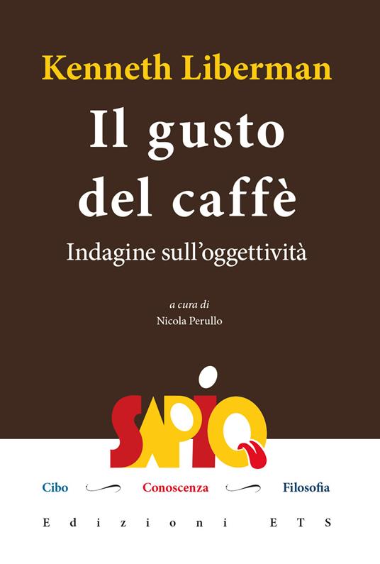 Il gusto del caffè. Indagine sull'oggettività - Kenneth Liberman - copertina