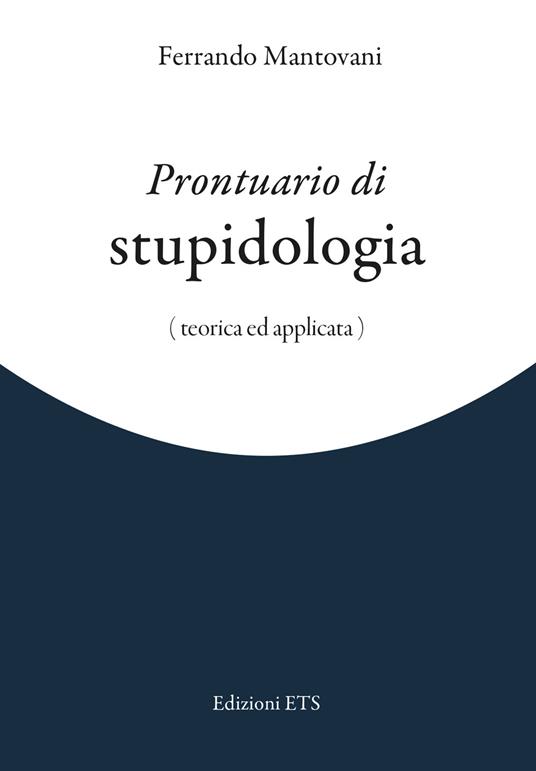 Prontuario di stupidologia (teorica e applicata) - Ferrando Mantovani - copertina