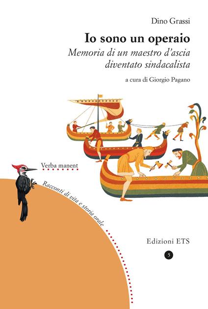 Io sono un operaio. Memoria di un maestro d'ascia diventato sindacalista - Dino Grassi - copertina