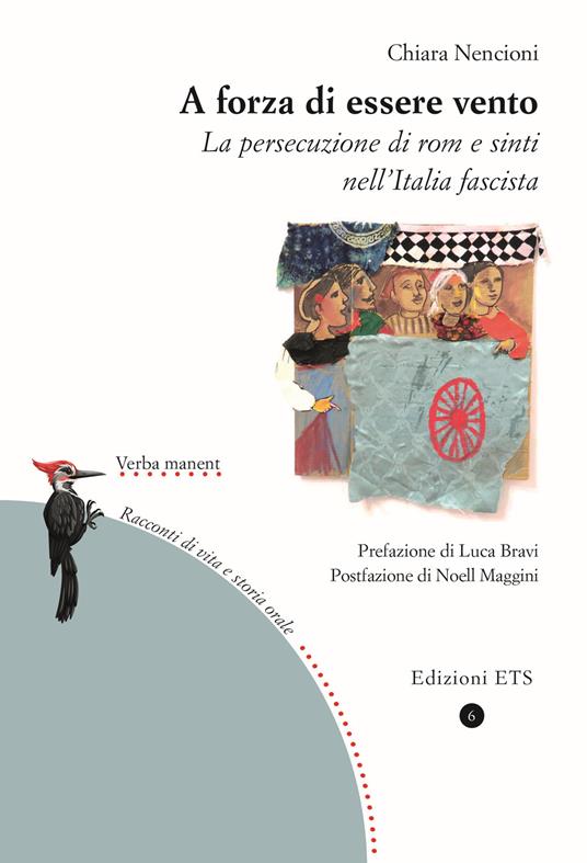A forza di essere vento. La persecuzione di rom e sinti nell'Italia fascista - Chiara Nencioni - copertina