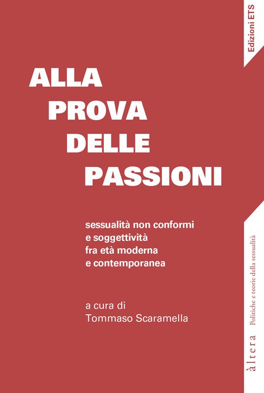 Alla prova delle passioni. Sessualità non conformi e soggettività fra età moderna e contemporanea - copertina