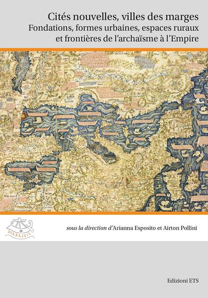 Cités nouvelles, villes des marges. Fondations, formes urbaines, espaces ruraux et frontières de l'archaïsme à l'Empire - copertina