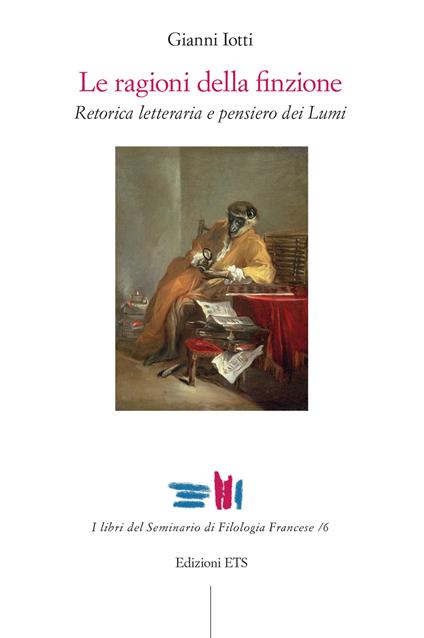 Le ragioni della finzione. Retorica letteraria e pensiero dei Lumi - Gianni Iotti - copertina