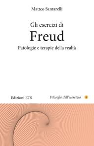 Gli esercizi di Freud. Patologie e terapie della realtà