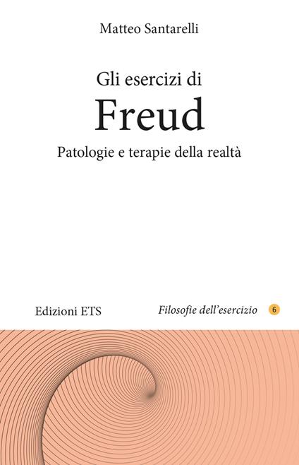 Gli esercizi di Freud. Patologie e terapie della realtà - Matteo Santarelli - copertina