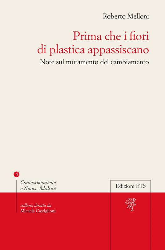 Prima che i fiori di plastica appassiscano. Note sul mutamento del cambiamento - Roberto Melloni - copertina
