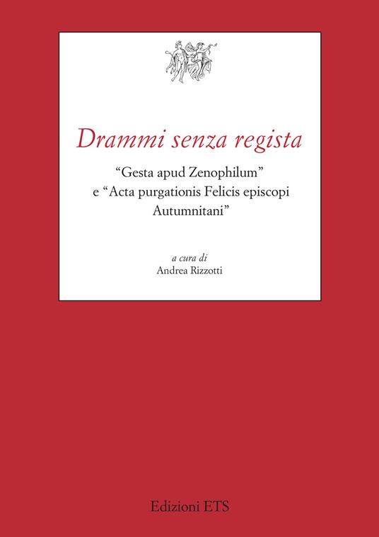 Drammi senza regista. «Gesta apud Zenophilum» e «Acta purgationis Felicis episcopi Autumnitani» - copertina