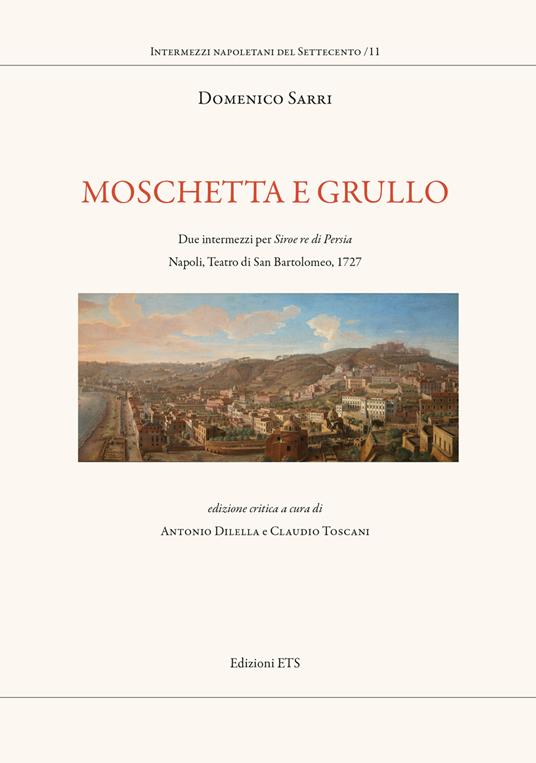Moschetta e Grullo. Due intermezzi per Siroe re di Persia. Napoli, Teatro di San Bartolomeo, 1727. Ediz. critica - Domenico Sarri - copertina