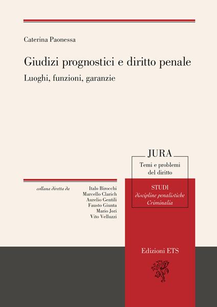 Giudizi prognostici e diritto penale. Luoghi, funzioni, garanzie - Caterina Paonessa - copertina