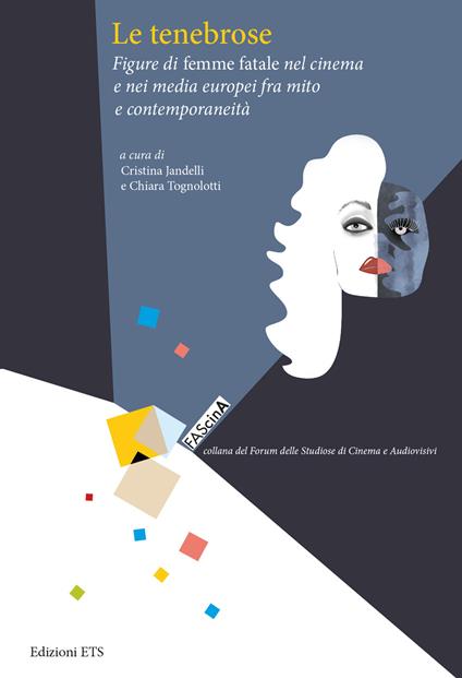 Le tenebrose. Figure di femme fatale nel cinema e nei media europei fra mito e contemporaneità - copertina