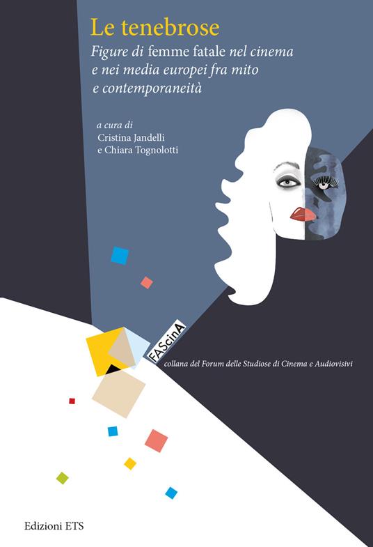 Le tenebrose. Figure di femme fatale nel cinema e nei media europei fra mito e contemporaneità - copertina