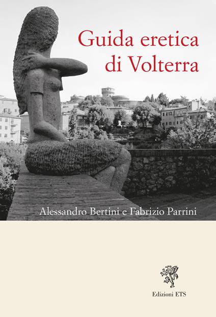 Guida eretica di Volterra - Alessandro Bertini,Fabrizio Parrini - copertina