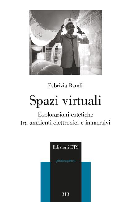 Spazi virtuali. Esplorazioni estetiche tra ambienti elettronici e immersivi - Fabrizia Bandi - copertina