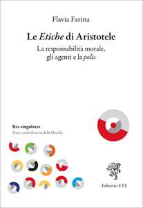 Le etiche di Aristotele. La responsabilità morale, gli agenti e la polis