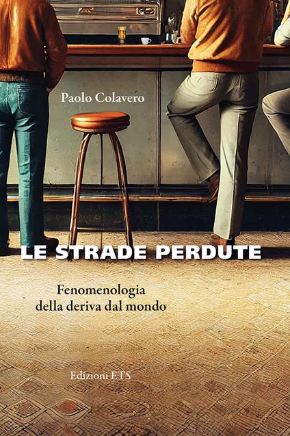 Le strade perdute. Fenomenologia della deriva dal mondo - Paolo Colavero - copertina