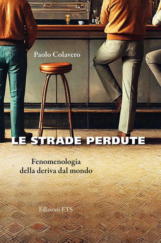 Le strade perdute. Fenomenologia della deriva dal mondo - Paolo Colavero - copertina