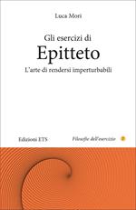 Gli esercizi di epitteto. L'arte di rendersi imperturbabili
