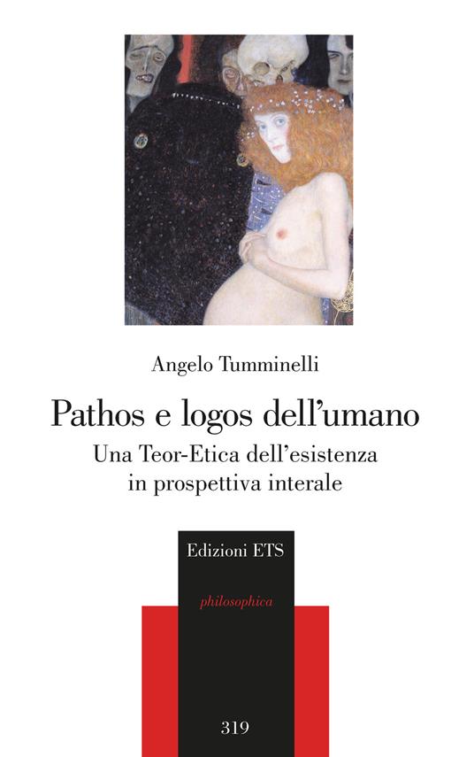 Pathos e logos dell'umano. Una Teor-Etica dell’esistenza in prospettiva interale - Angelo Tumminelli - copertina
