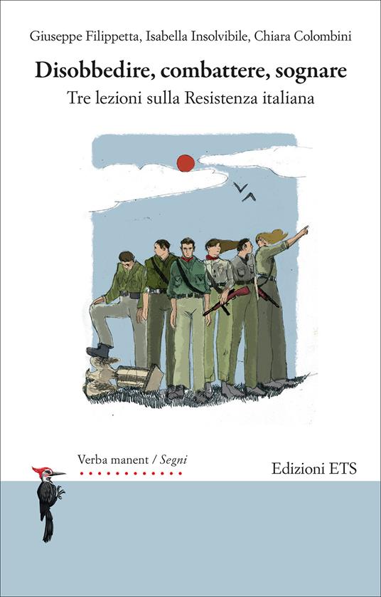 Disobbedire, combattere, sognare. Tre lezioni sulla Resistenza italiana - Giuseppe Filippetta,Isabella Insolvibile,Chiara Colombini - copertina