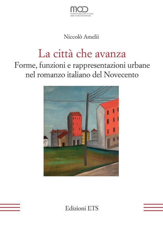 La città che avanza. Forme, funzioni e rappresentazioni urbane nel romanzo italiano del Novecento - Niccolò Amelii - copertina