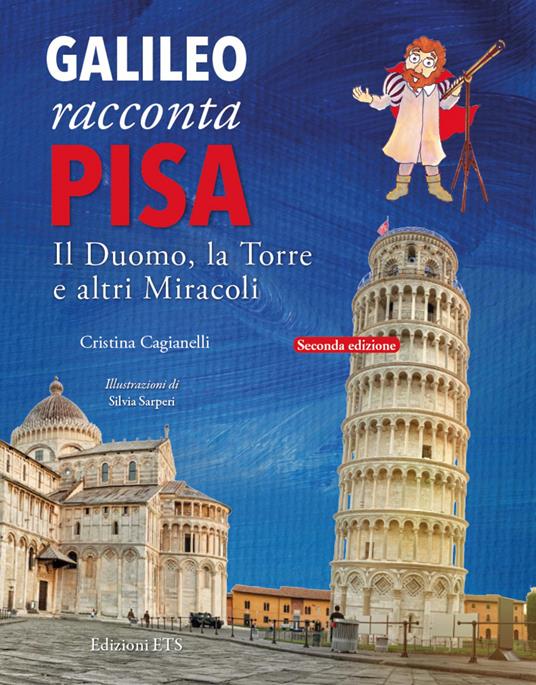 Galileo racconta Pisa. Il duomo, la torre e altri miracoli - Cristina Cagianelli - copertina