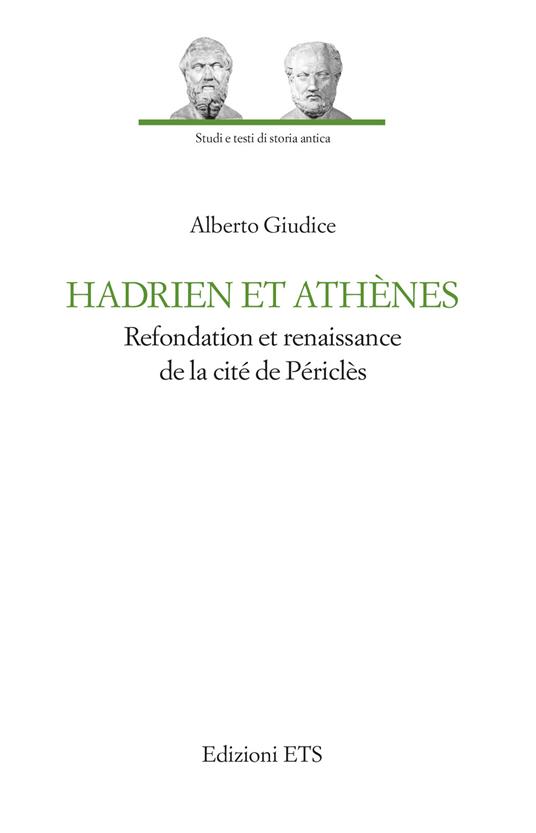 Hadrien et Athènes. Refondation et renaissance de la cité de Périclès - Alberto Giudice - copertina