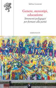 Genere, stereotipi, educazione. Strumenti pedagogici per formare alla parità