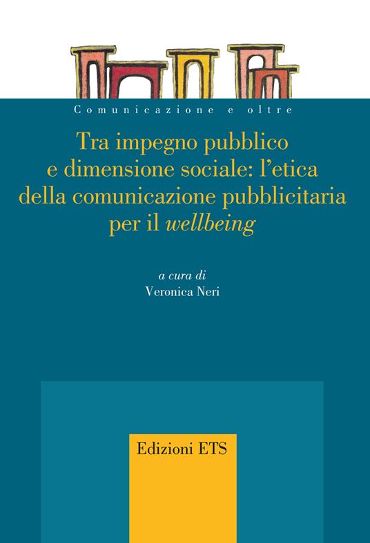 Tra impegno pubblico e dimensione sociale: l'etica della comunicazione pubblicitaria per il «wellbeing» - copertina