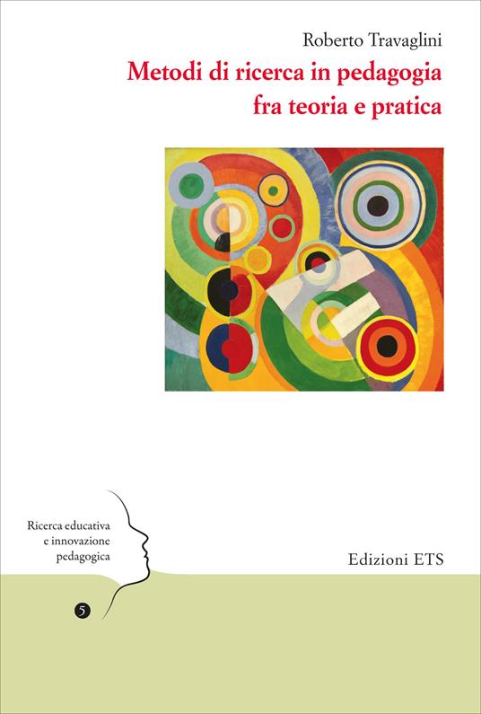 Metodi di ricerca in pedagogia fra teoria e pratica - Roberto Travaglini - copertina