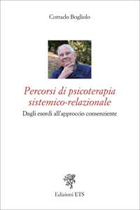 Libro Percorsi di psicoterapia sistemico-relazionale. Dagli esordi all'approccio consenziente Corrado Bogliolo