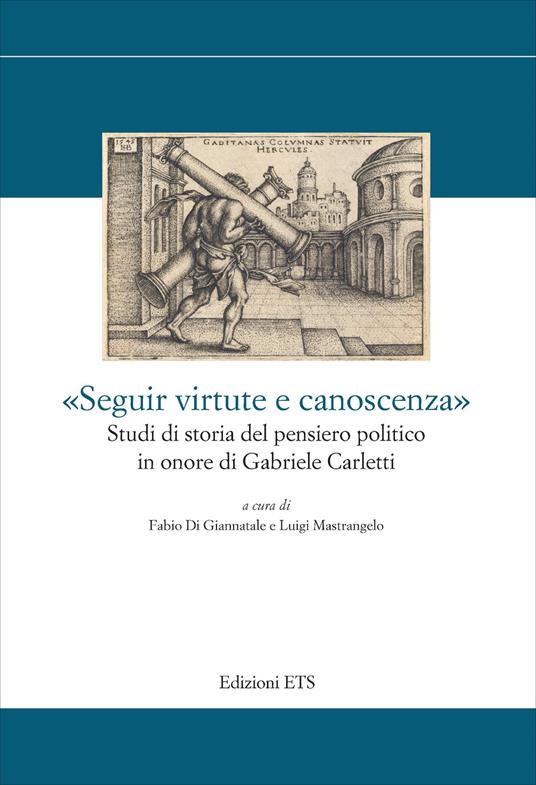 «Seguir virtute e canoscenza». Studi di storia del pensiero politico in onore di Gabriele Carletti - copertina