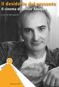 Libro Il desiderio del presente. Il cinema di Olivier Assayas 