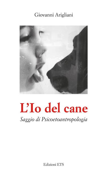 L'Io del cane. Saggio di Psicoetoantropologia - Giovanni Arigliani - copertina
