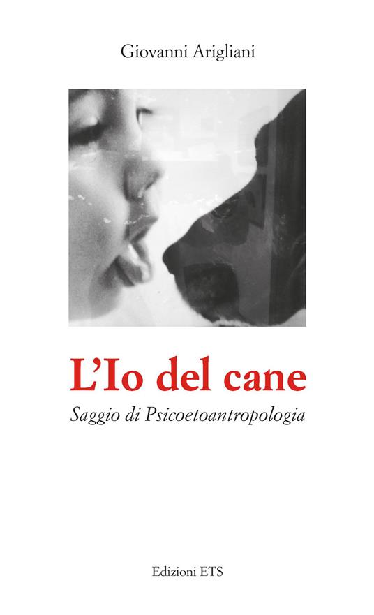 L'Io del cane. Saggio di Psicoetoantropologia - Giovanni Arigliani - copertina