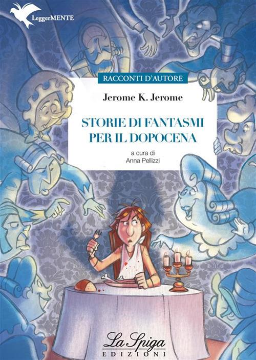 Storie di fantasmi per il dopocena - Jerome K. Jerome,Anna Pellizzi - ebook