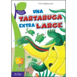 Una tartaruga extra large - Fulvia Degl'Innocenti - copertina