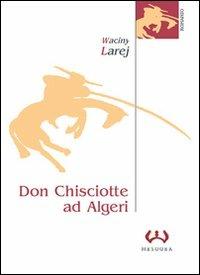 Don Chisciotte ad Algeri. La guardiana delle ombre - Waciny Larej - copertina